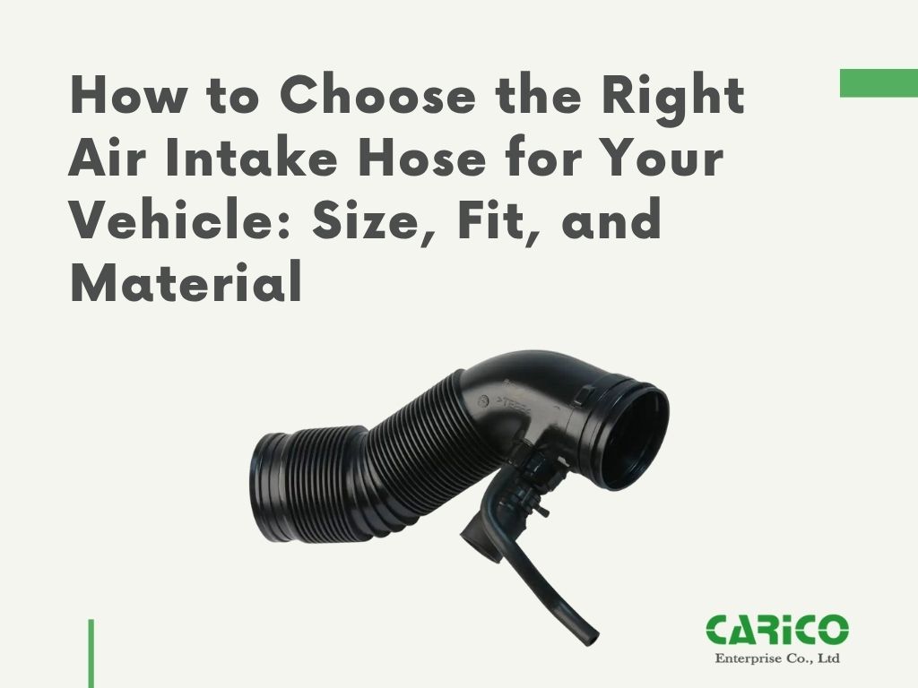 How to Choose the Right Air Intake Hose for Your Vehicle: Size, Fit, and Material