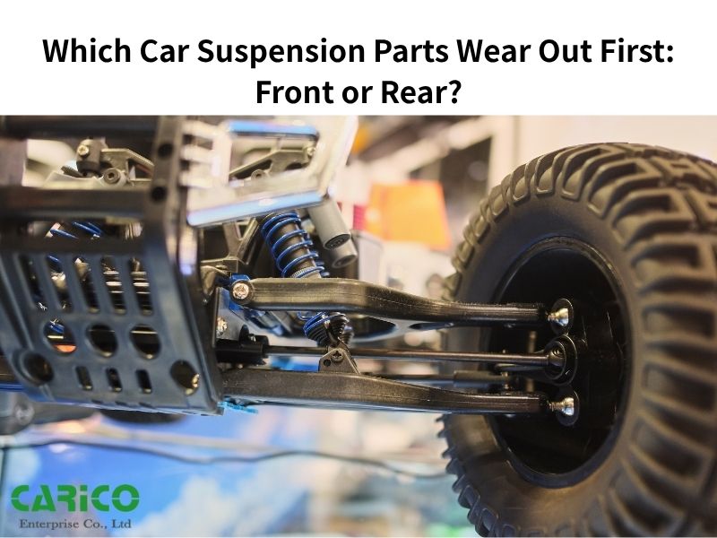 Which Car Suspension Parts Wear Out First: Front or Rear?