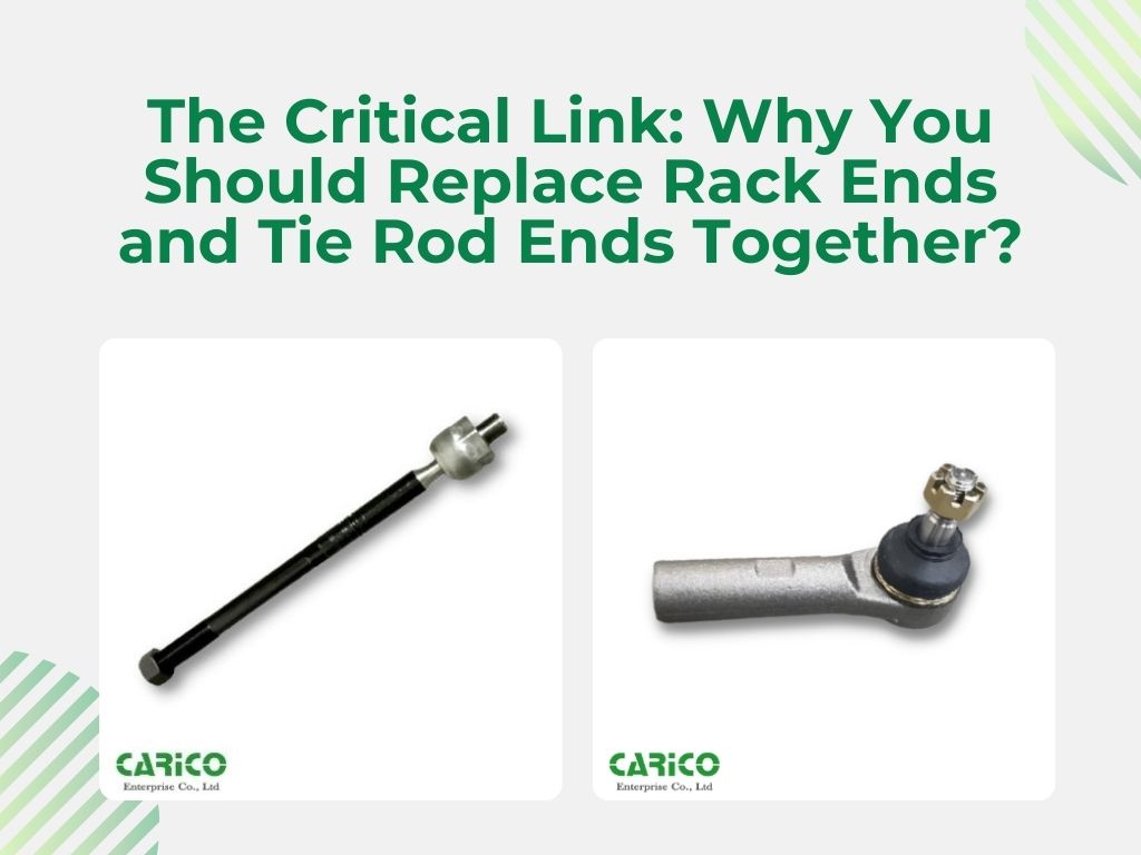The Critical Link: Why You Should Replace Rack Ends and Tie Rod Ends Together?